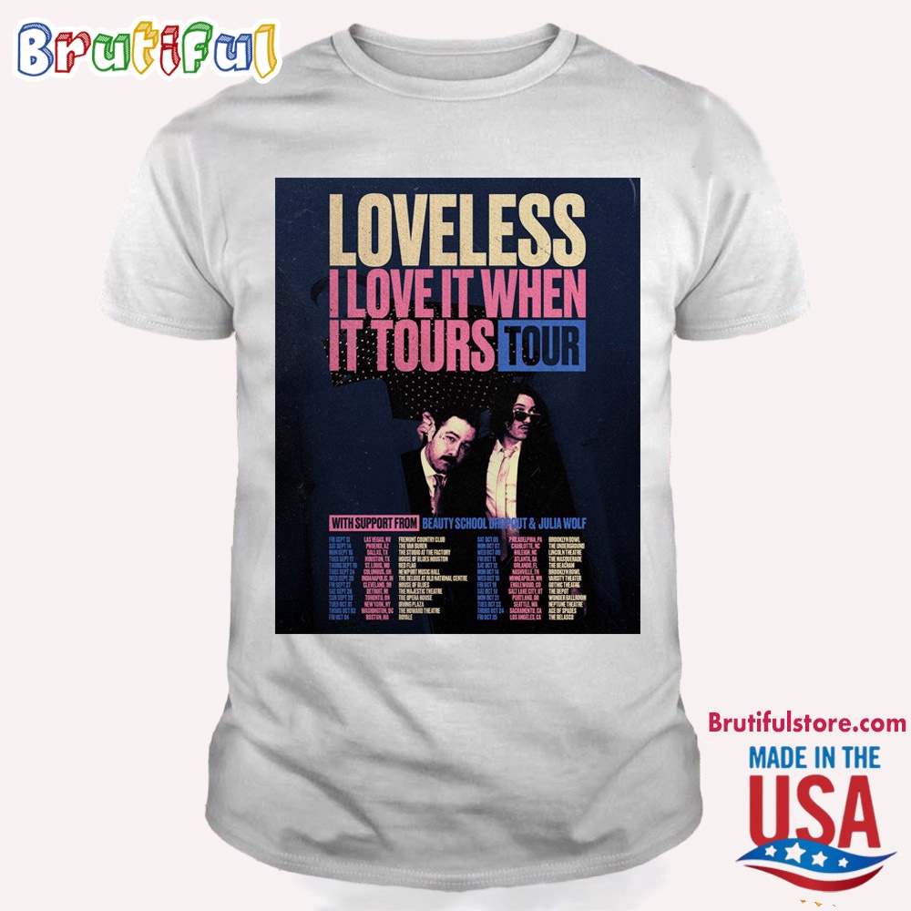 Loveless I Love It When It Tours 2024 Tour T Shirt