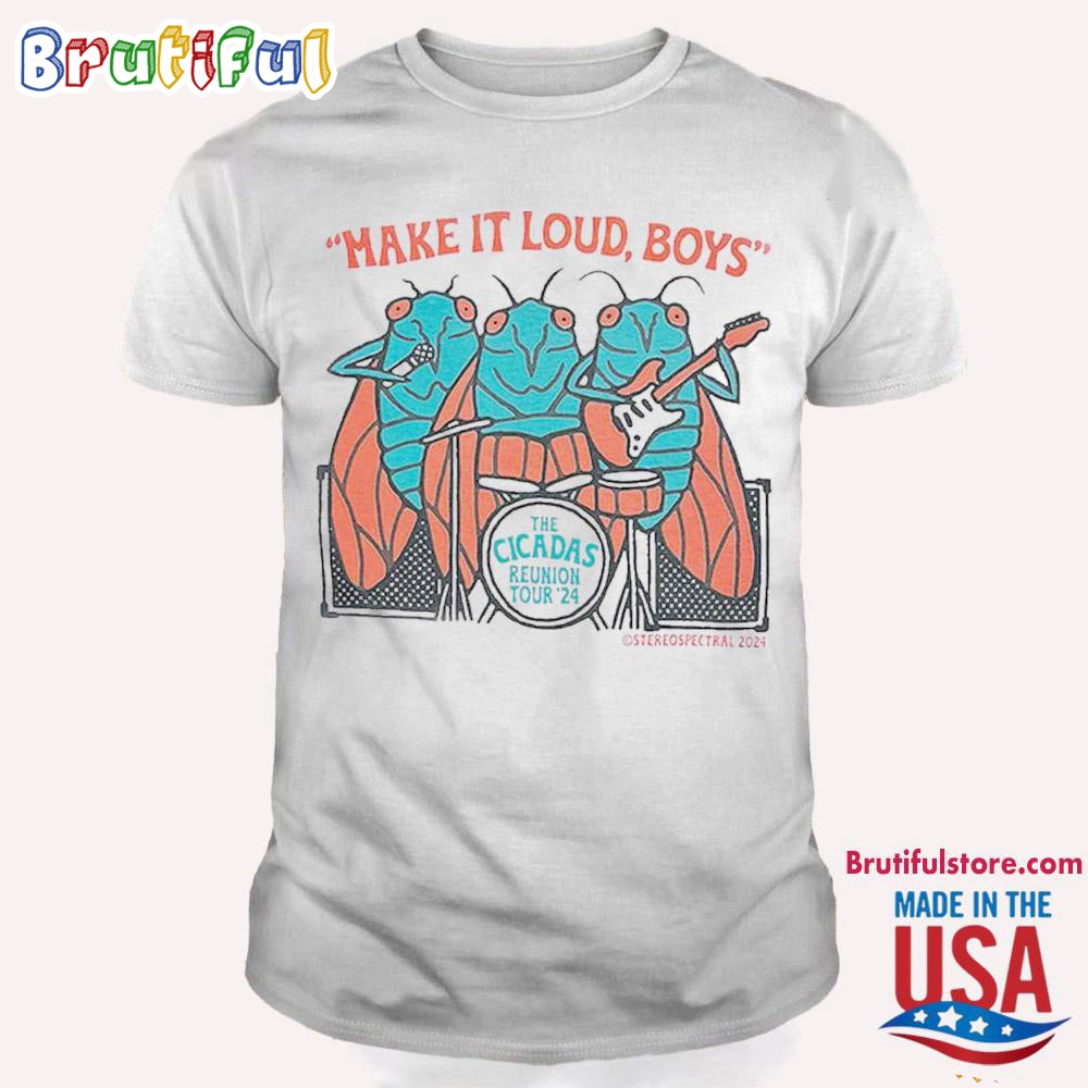 Make It Loud Boys The Cicadas Reunion Tour 24 Cicada Singing T Shirt