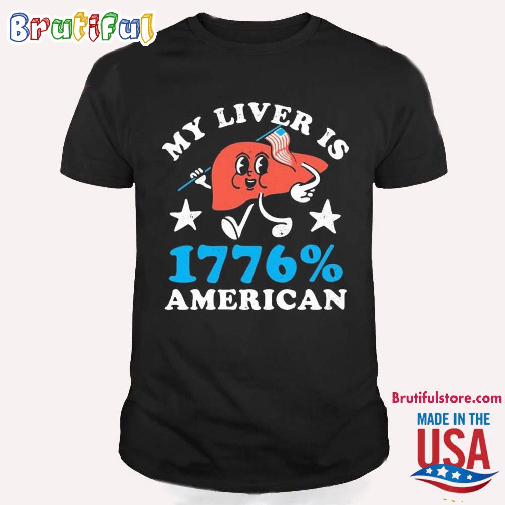 My Liver Is 1776 American 4th Of July T Shirt