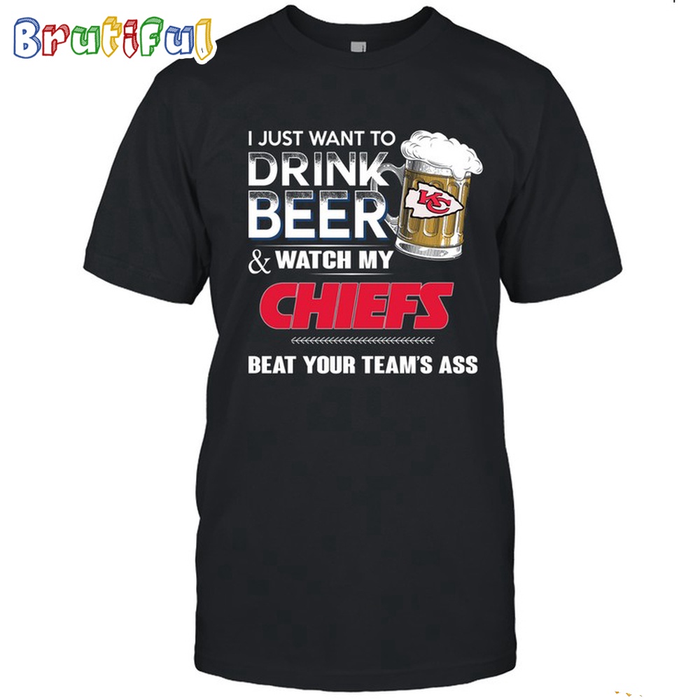 NFL Kansas City Chiefs I Just Want To Drink Beer And Watch My Chiefs T Shirt