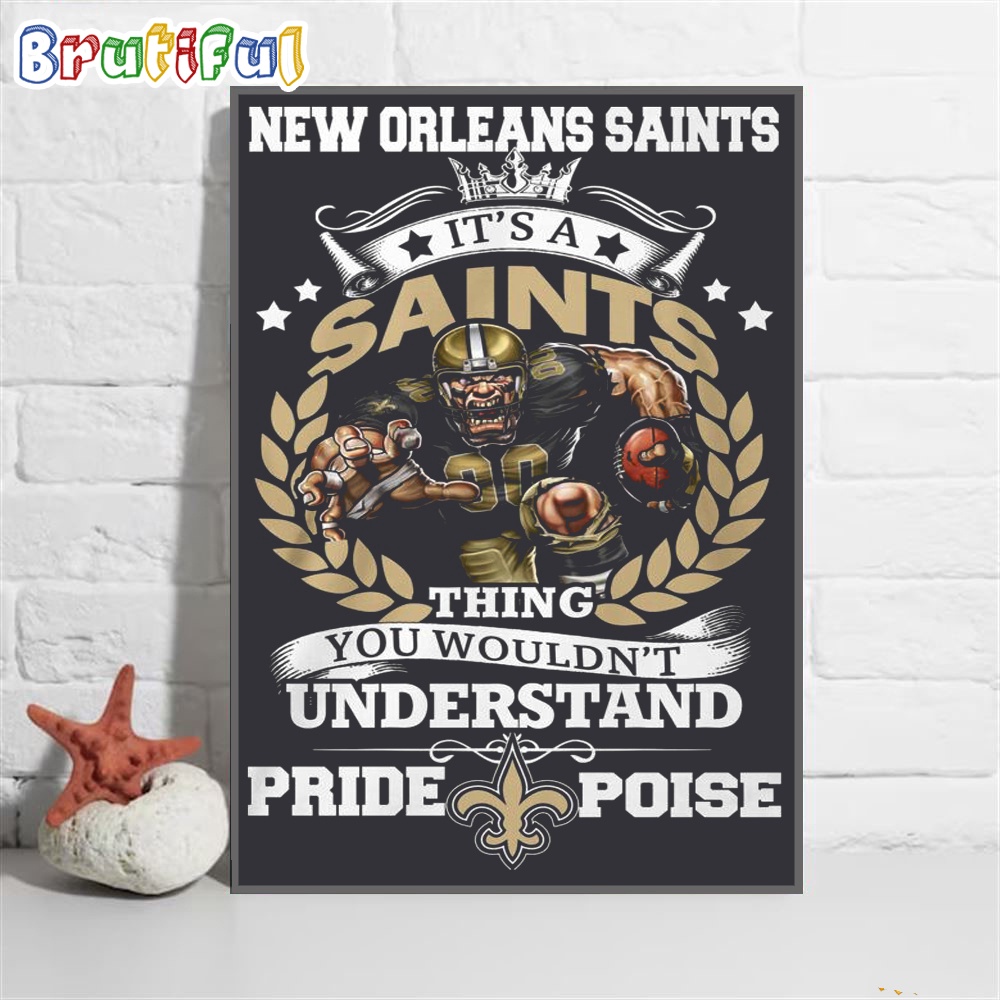 NFL New Orleans Saints Damn Right Its A Thing You Wouldnt Understand Pride Poise Poster Canvas