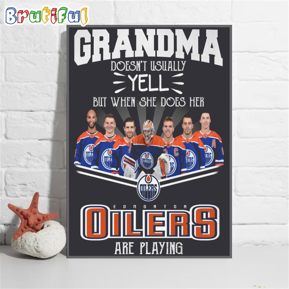 NHL Edmonton Oilers Poster Canvas Grandma Doesnt Usually Yell But When She Does Her Edmonton Oilers Are Playing Canvas