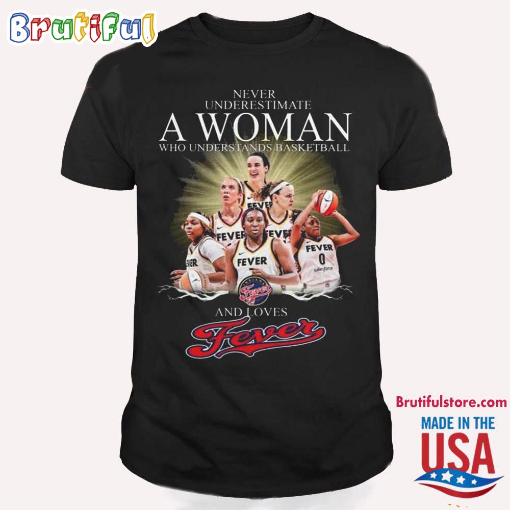 Never Underestimate A Woman Who Understands Basketball And Loves Indiana Fever T Shirt