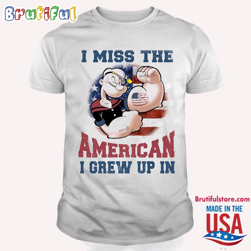 Popeye Shirts I Miss The America I Grew Up In T Shirt