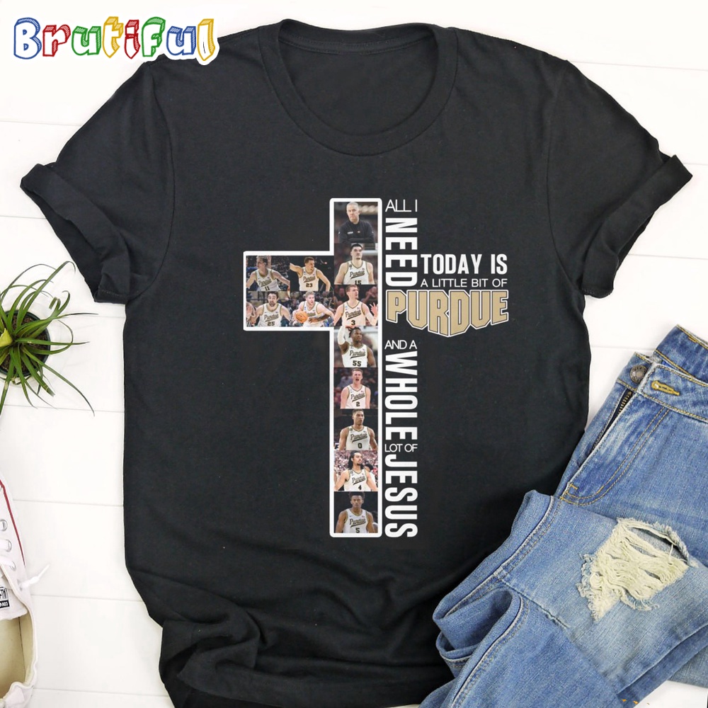 Purdue Boilermakers 2024 Ncaa Men's Basketball T Shirt All I Need Today Is A Little Bit Of Purdue And A Whole Lot Of Jesus Shirt