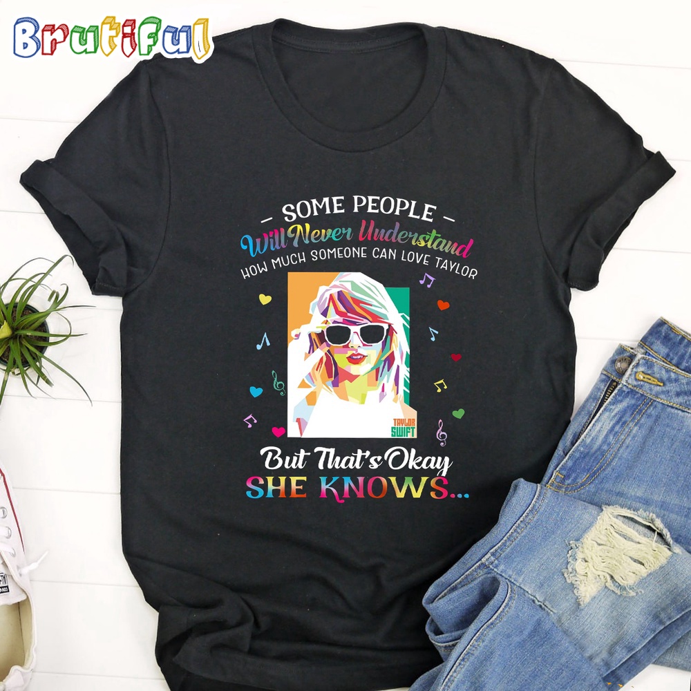 Some People Will Never Understand How Much Someone Can Love Taylor Swift T Shirt