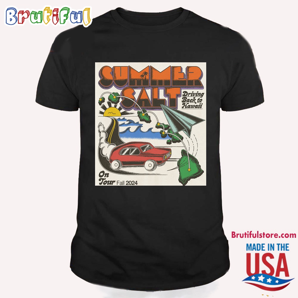 Summer Salt Driving Back To Hawaii On Tour Fall Tour 2024 T Shirt
