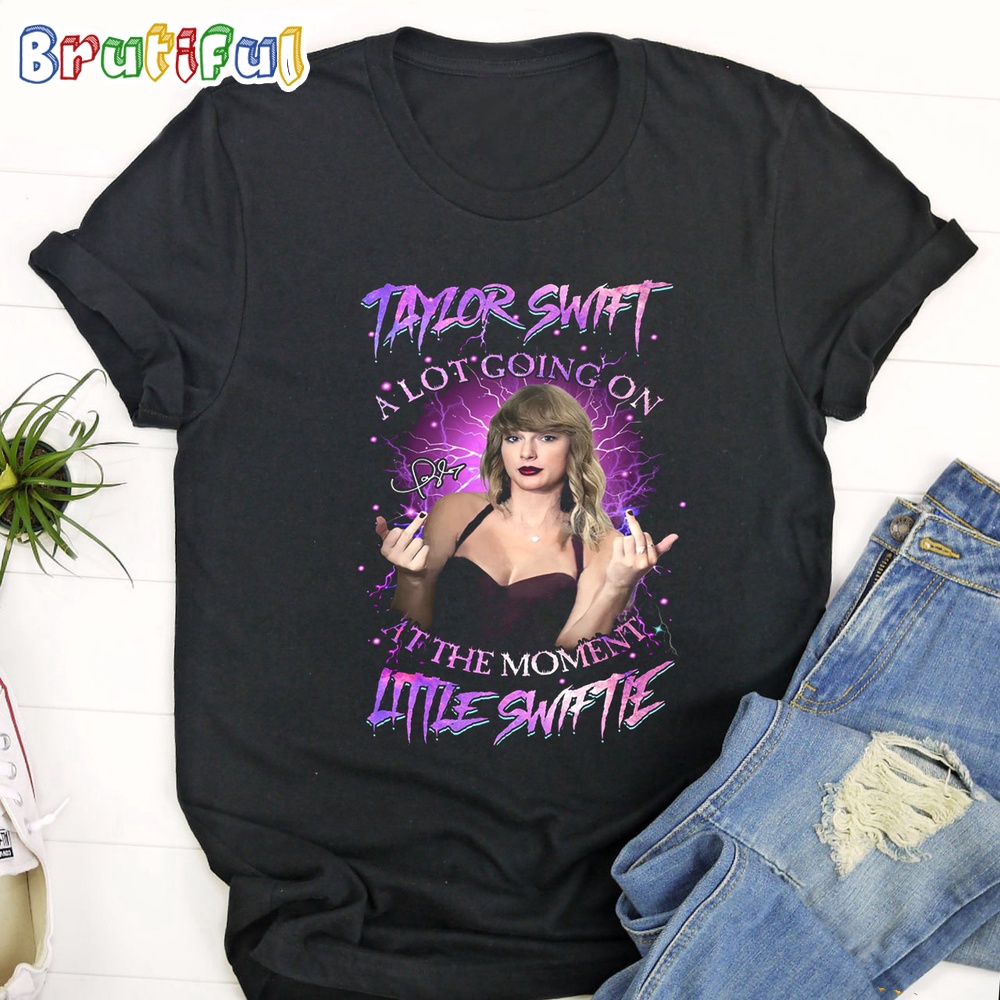 Taylor Swift A Lot Going On At The Moment Little Swiftie T Shirt