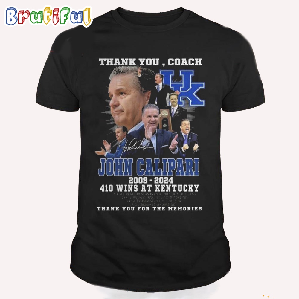 The Coach John Calipari 2009 2024 410 Wins At Kentucky Thank You For The Memories Signature T Shirt