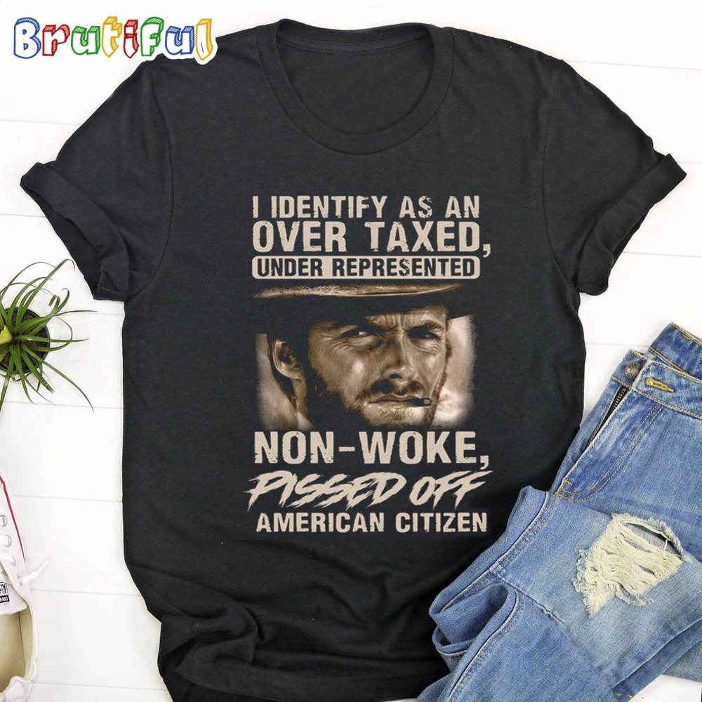 The Good The Bad The Ugly I IDentiFy As An Over Taxed Under Represented T Shirt