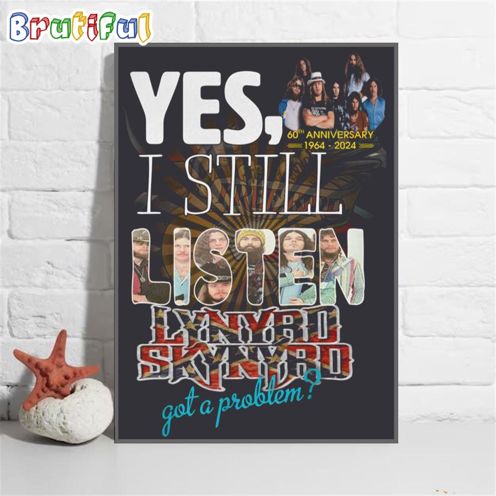 Yes I Still Listen Lynyrd Skynyrd Got A Problem Wall Art Poster Canvas