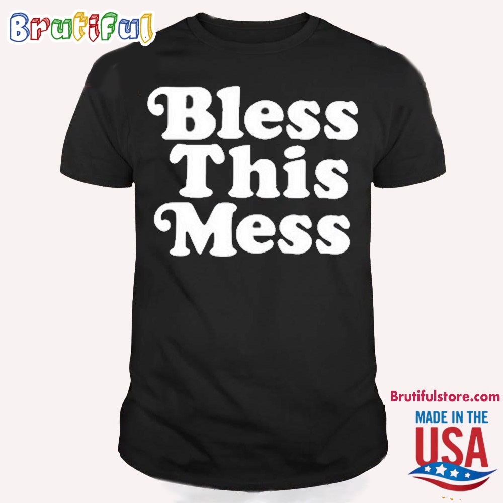 Bless This Mess T Shirt