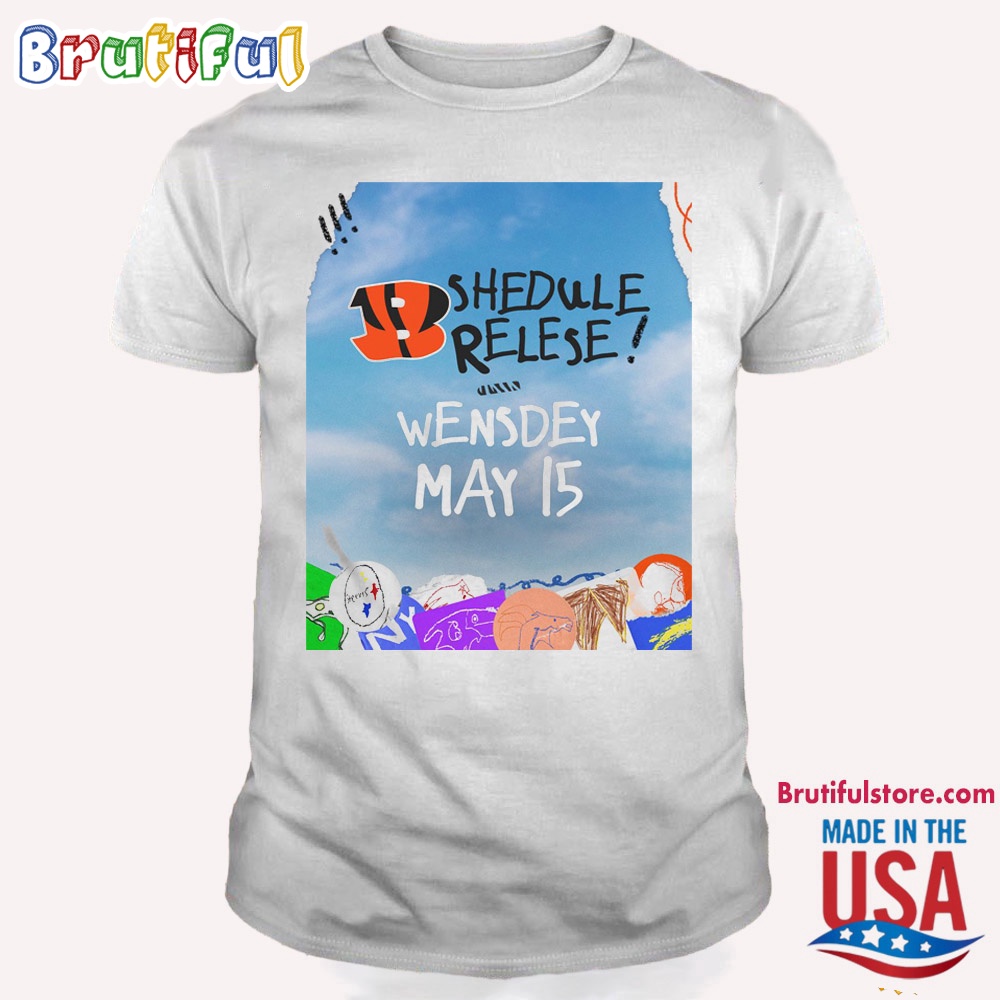 Cincinnati Bengals 2024 Shedule Relese Wensdey May 15 T Shirt