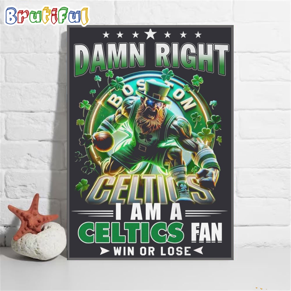 Damn Right Boston Celtics Poster Canvas I Am A Celtics Fan Basketball Wall Art Poster Canvas