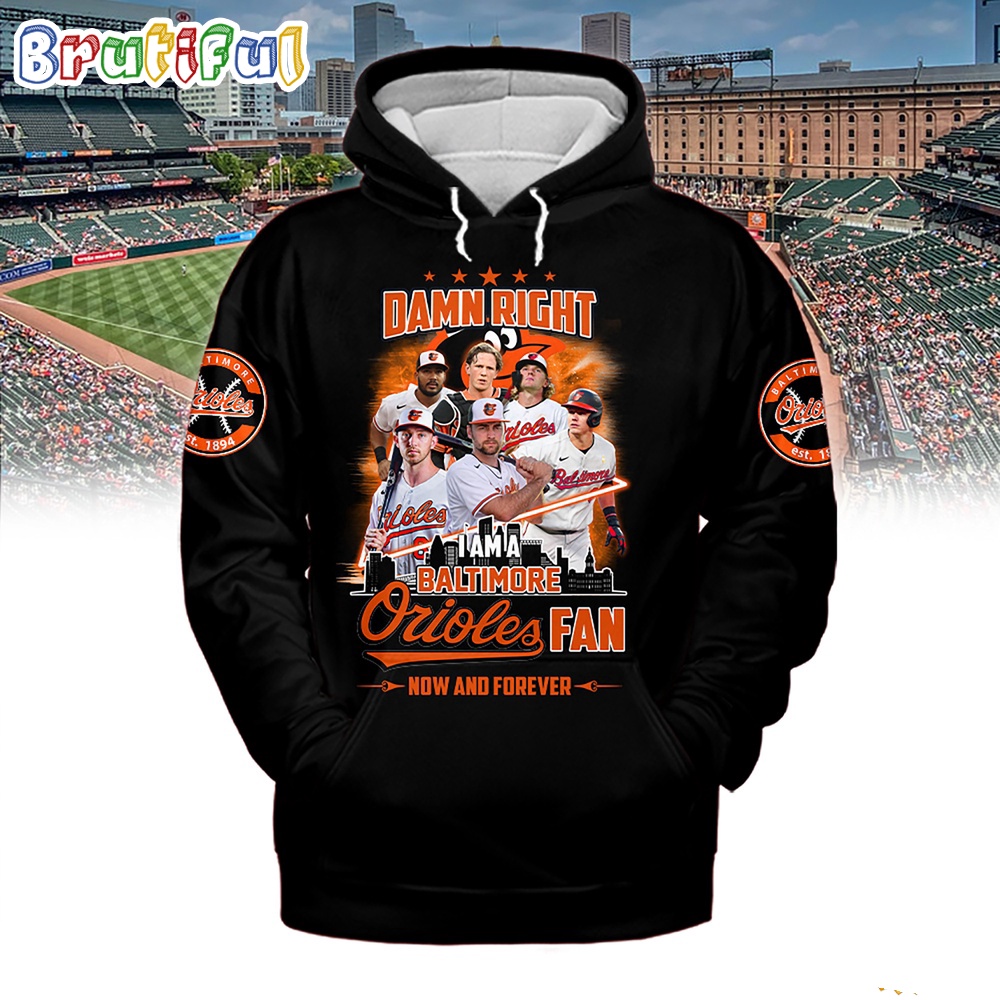 Damn Right I Am A Baltimore Orioles Fan Forever 3D Hoodie