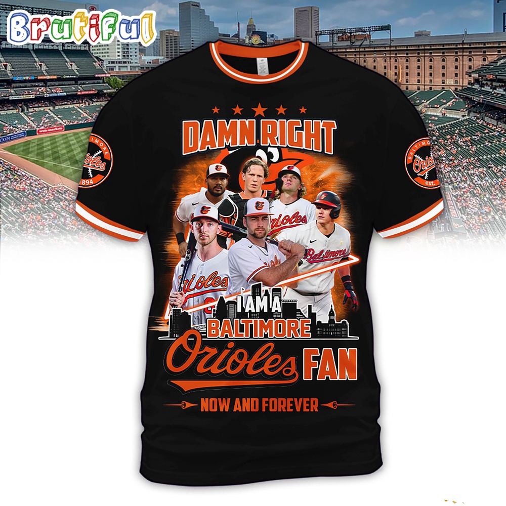 Damn Right I Am A Baltimore Orioles Fan Forever 3D Shirt