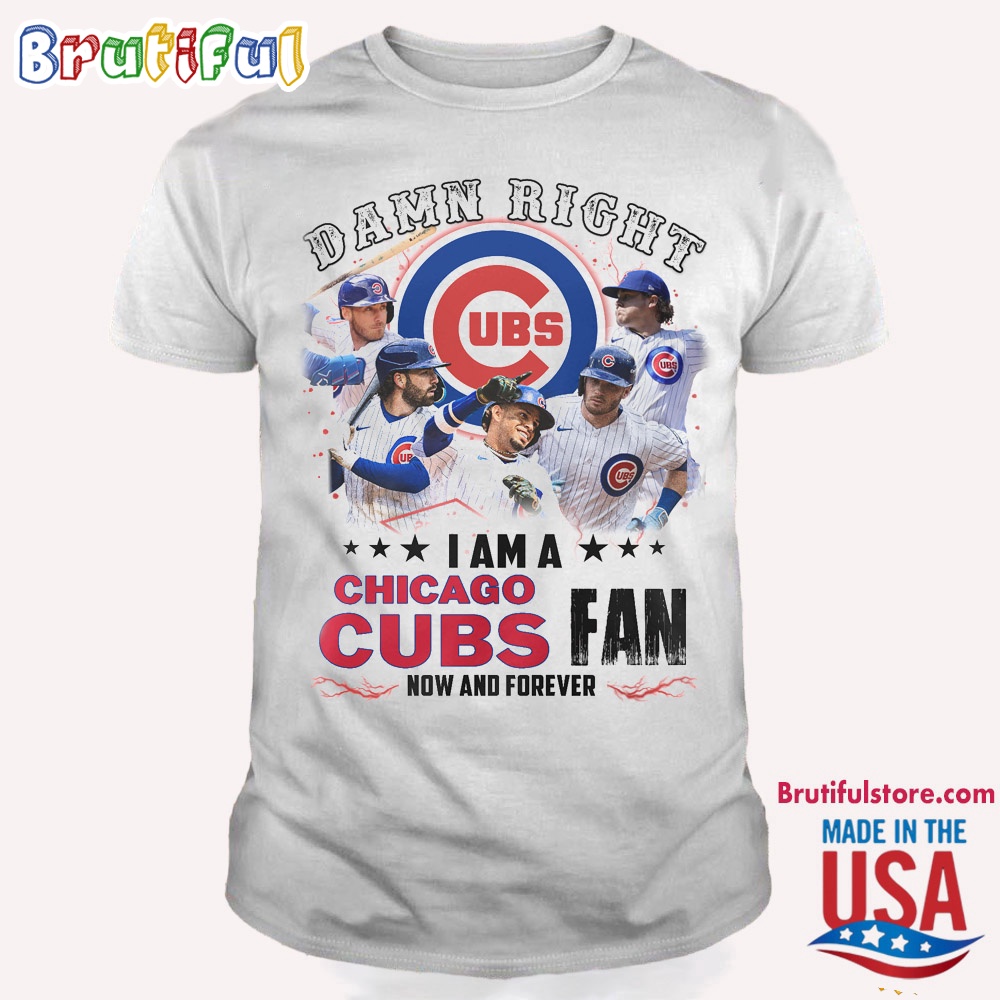 Damn Right I Am A Chicago Cubs Fan T Shirt