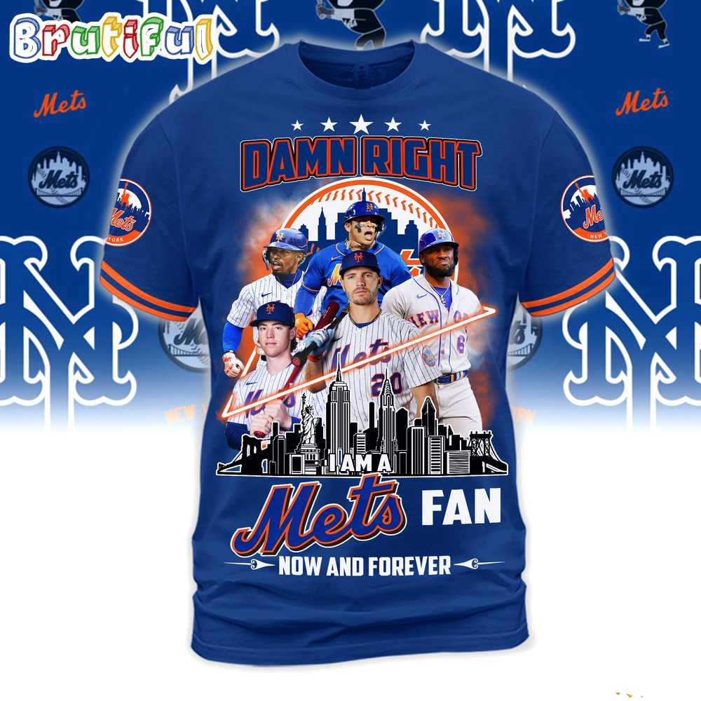 Damn Right I Am A New York Mets Fan Forever 3D T Shirt