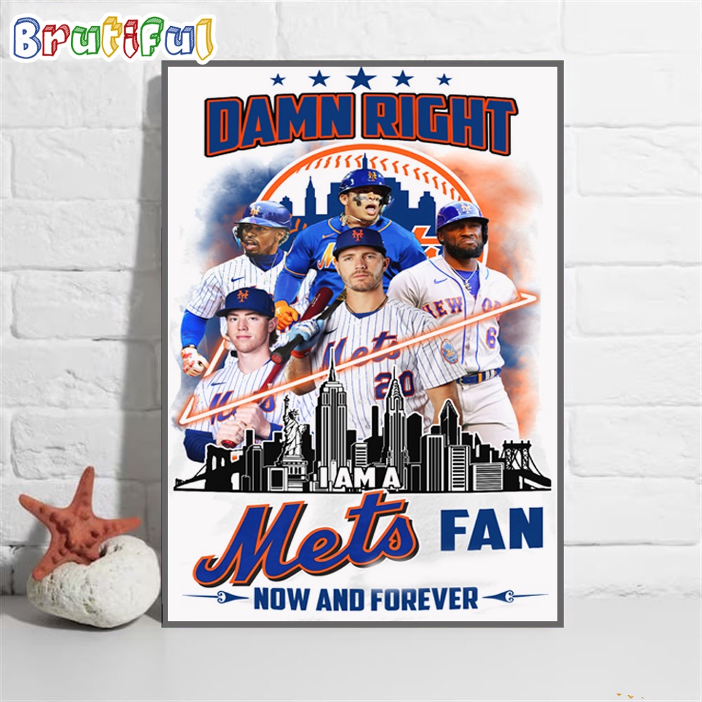 Damn Right I Am A New York Mets Fan Forever Wall Art Poster Canvas
