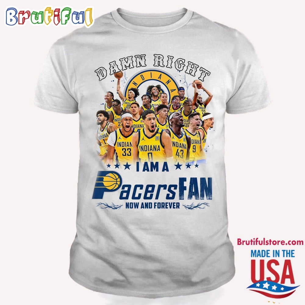 Damn Right I Am A Pacers Fan Forever T Shirt