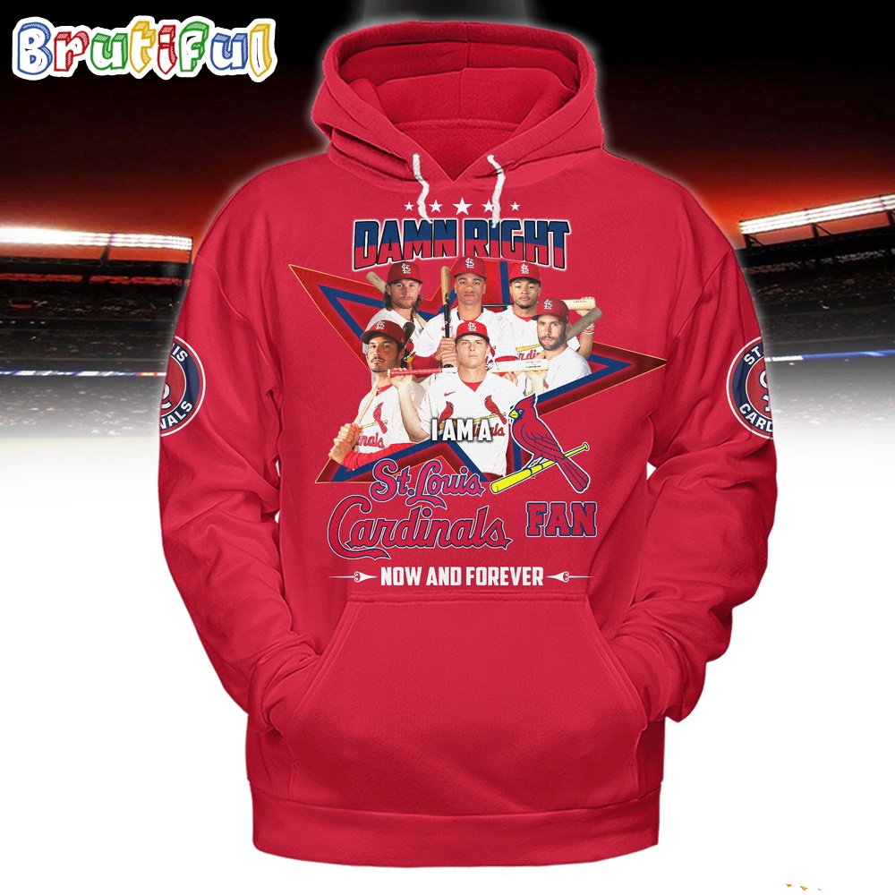 Damn Right I Am A StLouis Cardinals Fan Forever Hoodie