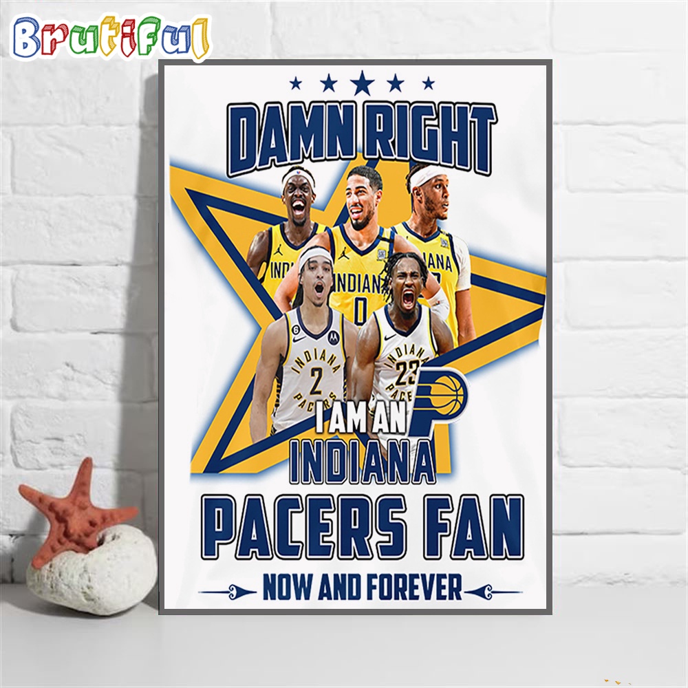 Damn Right I Am An Indiana Pacers Fan Wall Art Poster Canvas