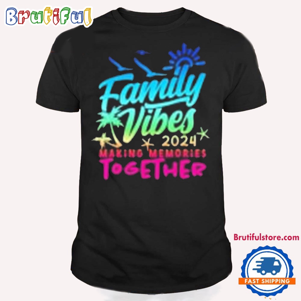 Family Vibes 2024 Making Memories Together T Shirt
