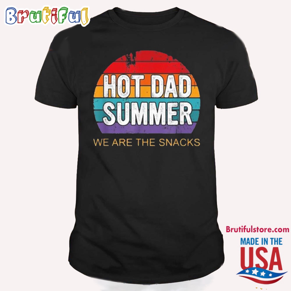 Hot Dad Summer We Are The Snacks T Shirt