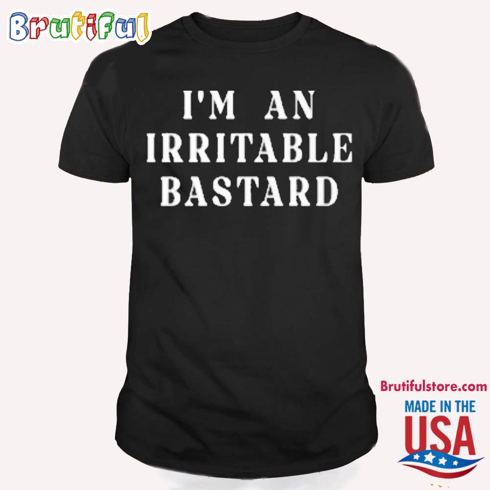 I'm An Irritable Bastard T Shirt