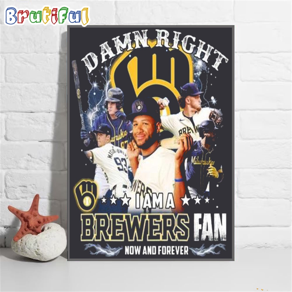 Milwaukee Brewers Damn Right I Am A Brewers Fan 2024 Wall Art Poster Canvas