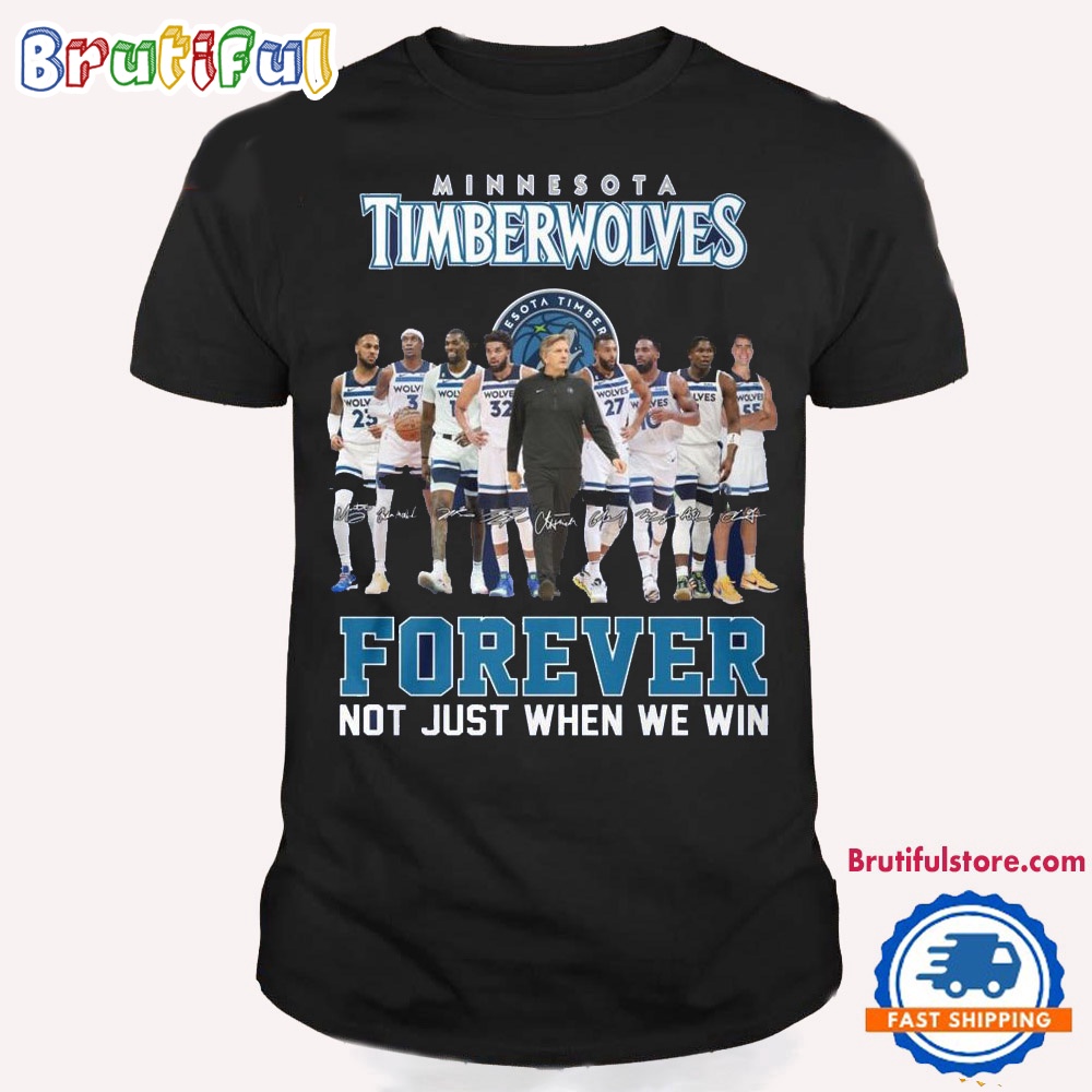 NBA Minnesota Timberwolves Forever Not Just When We Win T Shirt