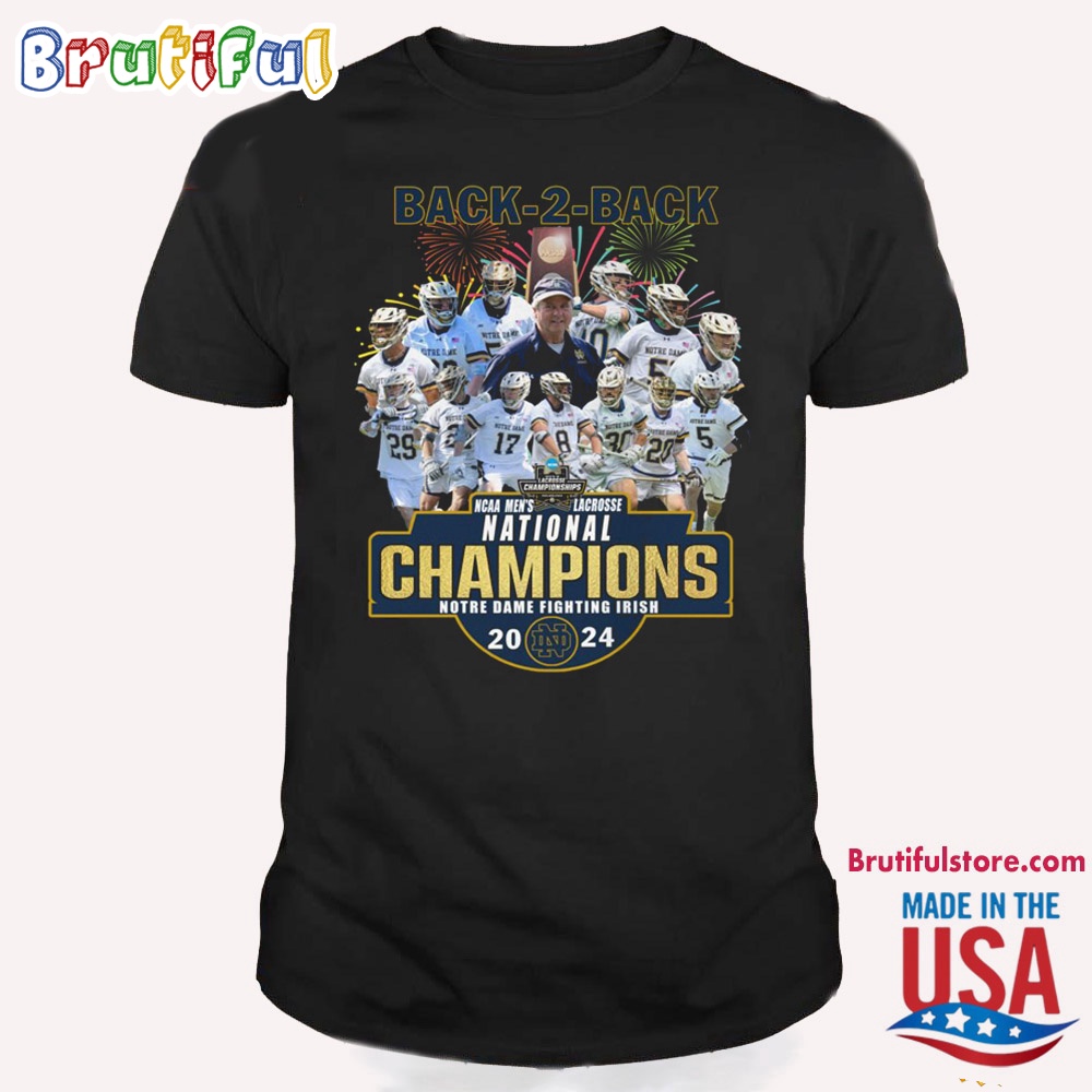 Notre Dame Fighting Irish Back 2 Back 2024 Ncaa Mens Lacrosse National Champions T Shirt