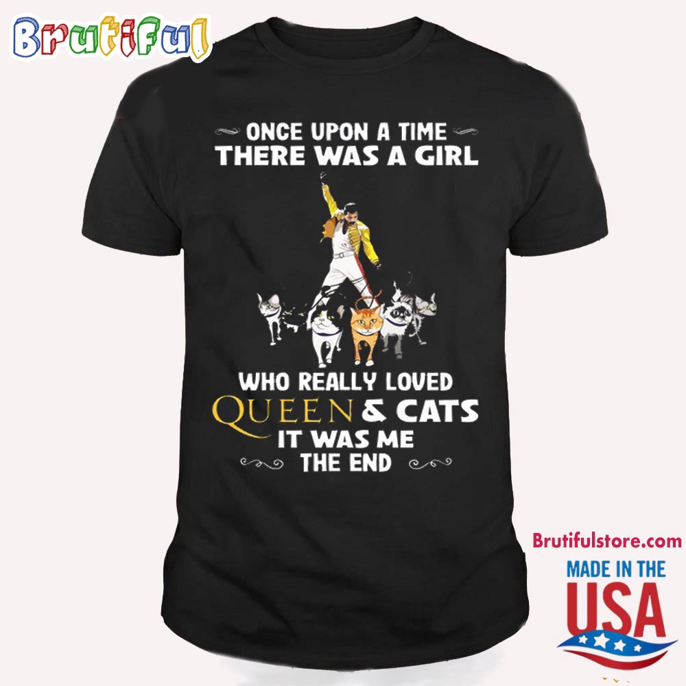 Once Upon A Time There Was A Girl Who Really Loved Queen And Cats T Shirt