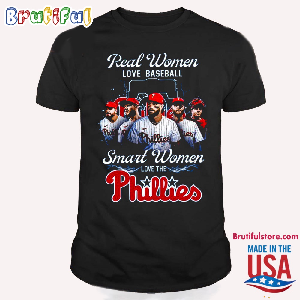 Real Women Love Basball Smart Women Love The Philadelphia Phillies T Shirt