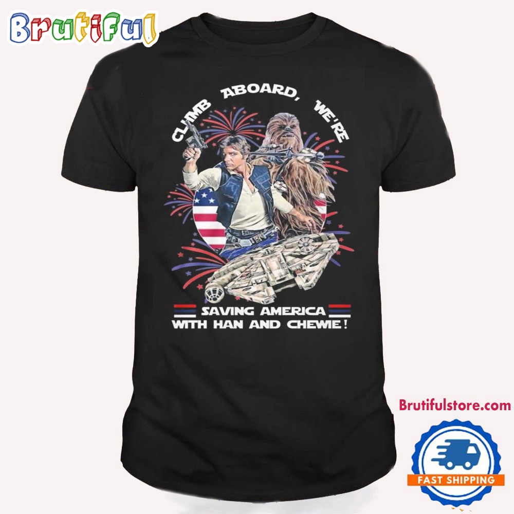 Star Wars Climb Aboard We're Saving America With Han Solo And Chewie T Shirt