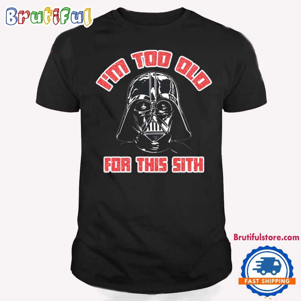 Star Wars Im Too Old For This Sith T Shirt