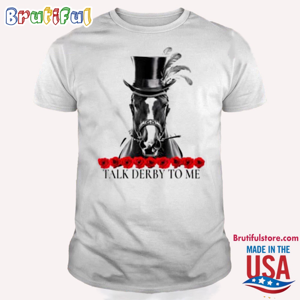 Talk Derby to Me Derby Day Horse Racing Lover on Derby Day T Shirt