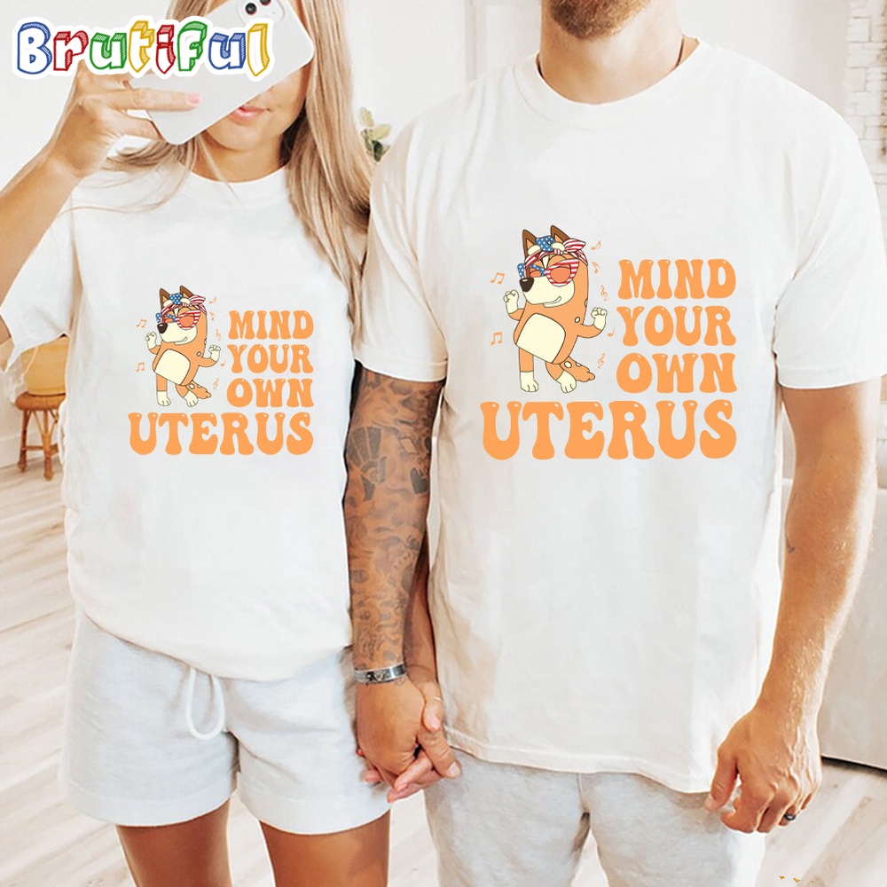 Bluey Mind Your Own Uterus 4th Of July Shirt Bluey T Shirt Mens Bluey Shirt Womens Bluey Shirt