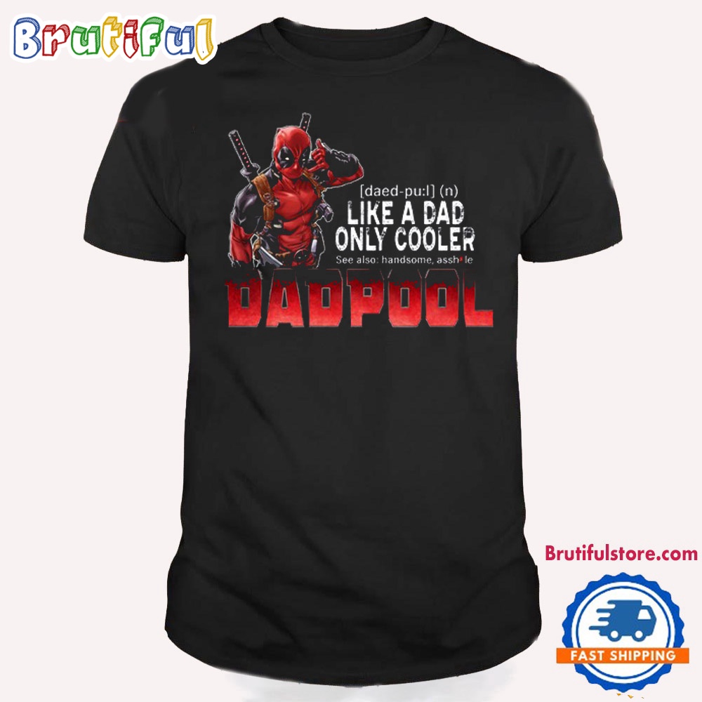Deadpool Like A Dad only Cooler Dadpool T Shirt 1