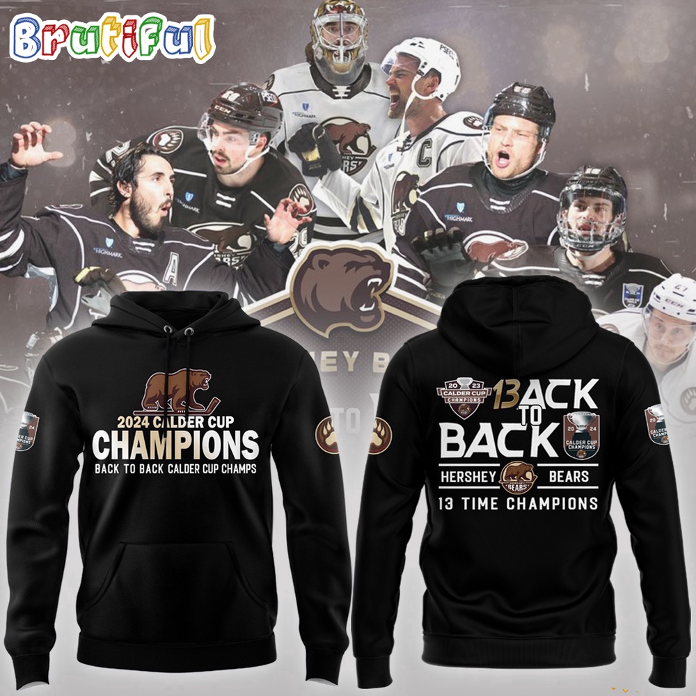 Hershey Bears 2024 Calder Cup Back To Back 13 Time Champion Hoodie