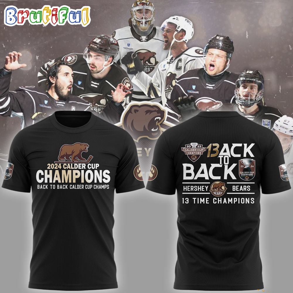 Hershey Bears 2024 Calder Cup Back To Back 13 Time Champion T Shirt
