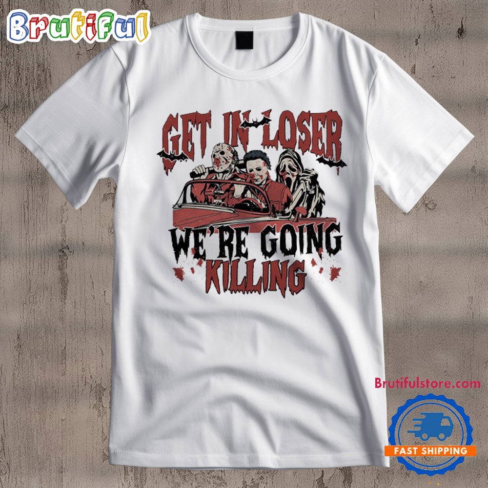 Horror Characters Get In Loser Halloween T Shirt