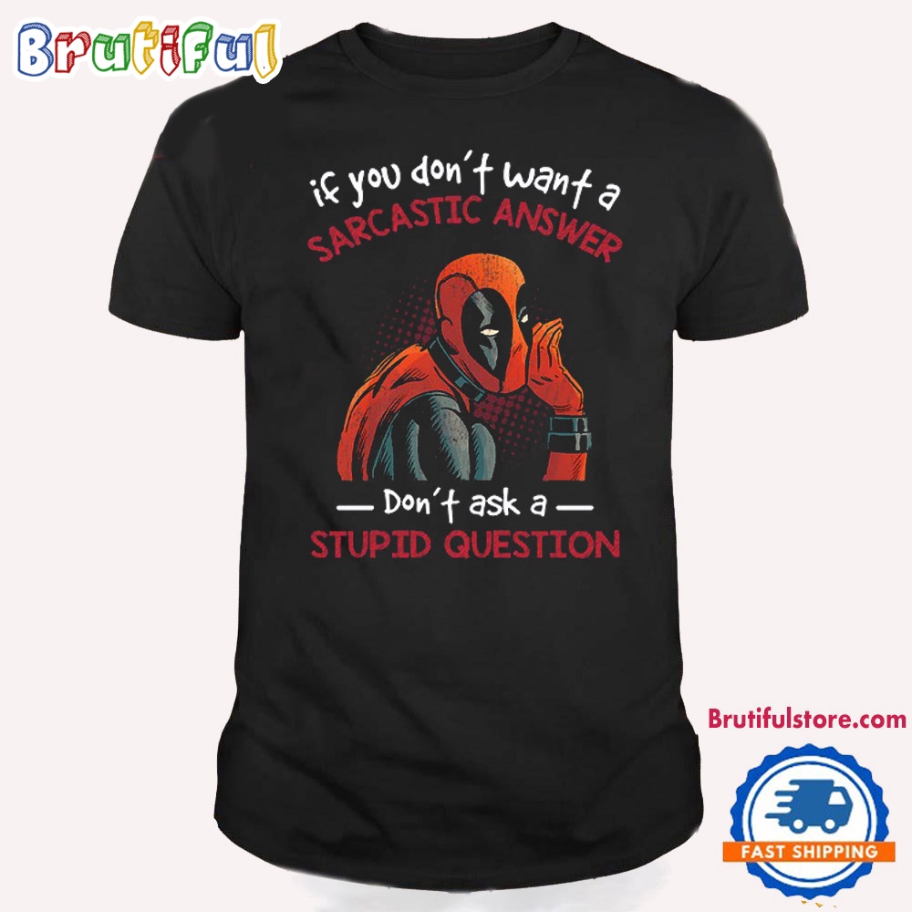 If You Dont Want A Sarcastic Answer Dont Ask A Stupid Question Dead Pool T Shirt 1