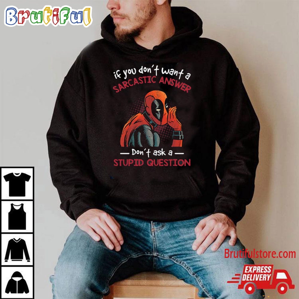 If You Dont Want A Sarcastic Answer Dont Ask A Stupid Question Dead Pool T Shirt 2