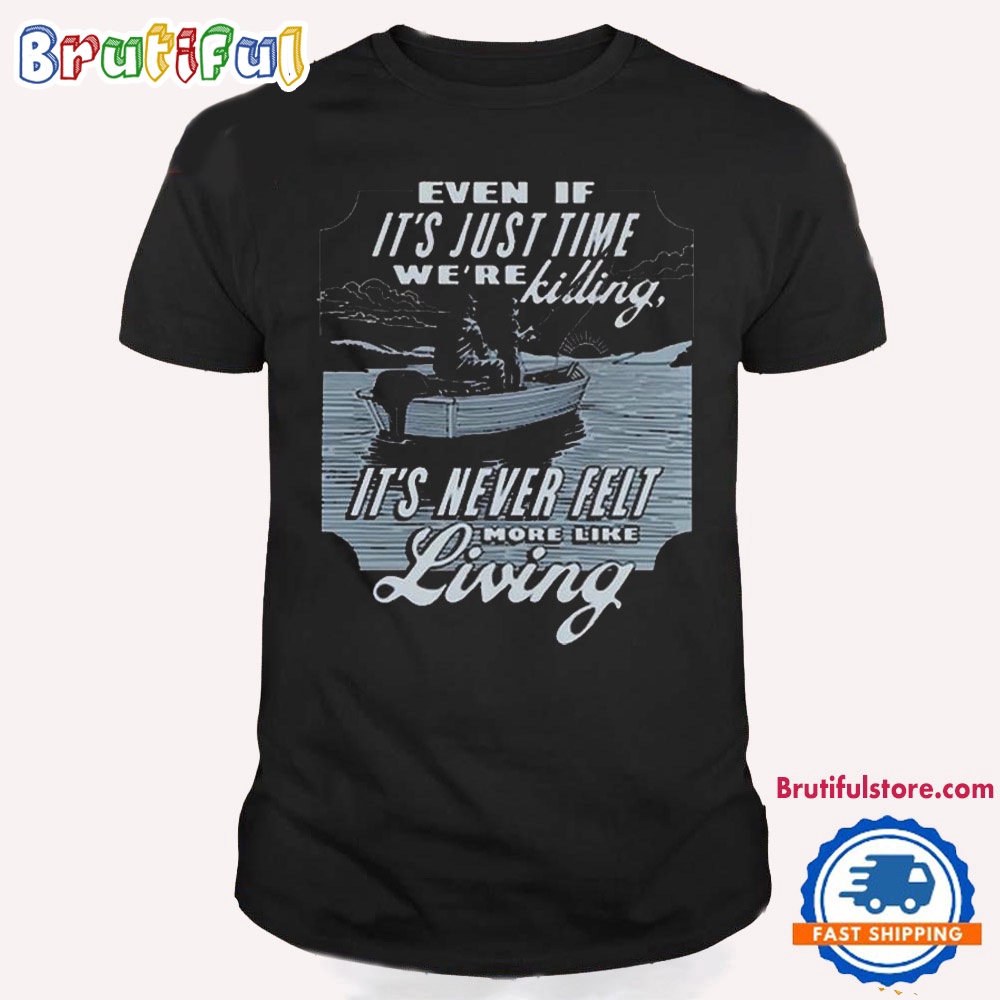 Luke Combs Even If It's Just Time We're Killing It's Never Felt More Like Living 2024 T Shirt