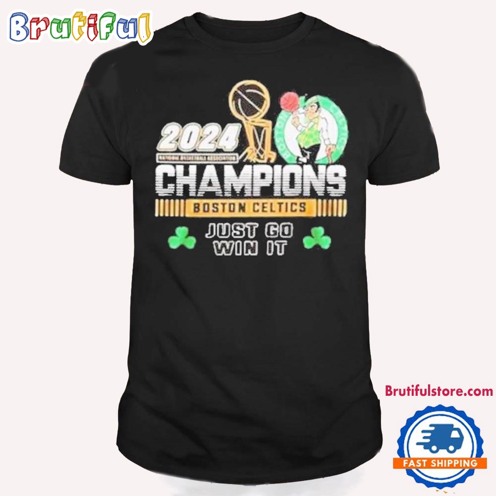 NBA 2024 Champions Boston Celtics Just Go Win It Basketball T Shirt