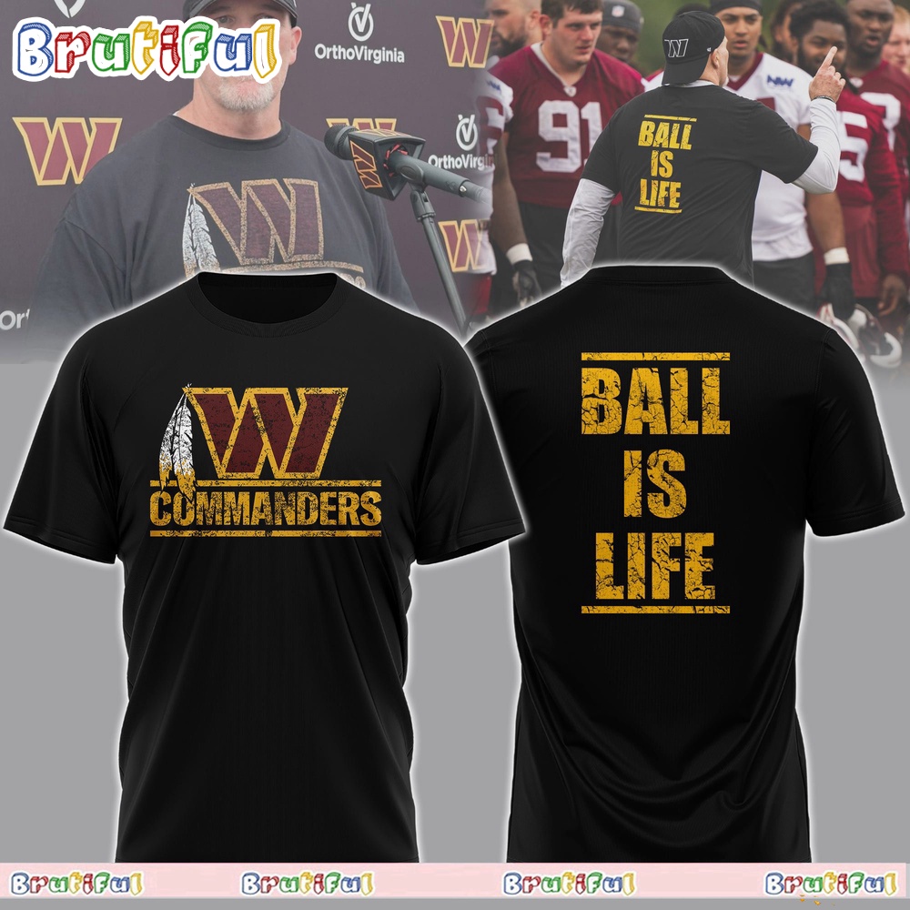NFL Dan Quinn Washington Commanders Ball Is Life T Shirt