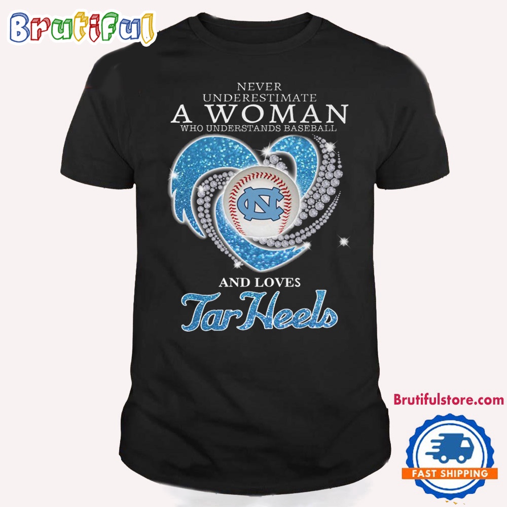 Never Underestimate A Woman Who Understands Baseball And Loves North Carolina Tar Heels T Shirt
