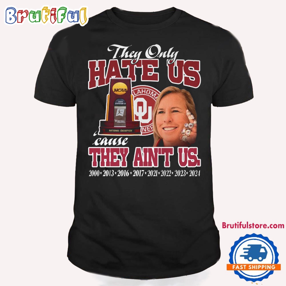 Oklahoma Sooners 2024 NCAA Softball Women's College World Series Champions T Shirt They Only Hate Us Shirt 1