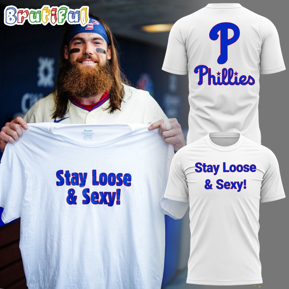 Special Stay Loose And Sexy Philadelphia Phillies Baseball T Shirt